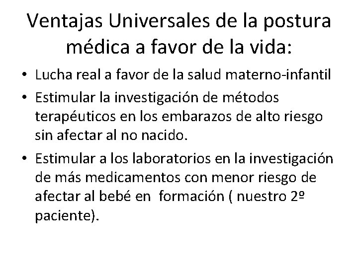 Ventajas Universales de la postura médica a favor de la vida: • Lucha real