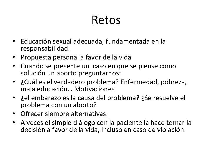 Retos • Educación sexual adecuada, fundamentada en la responsabilidad. • Propuesta personal a favor