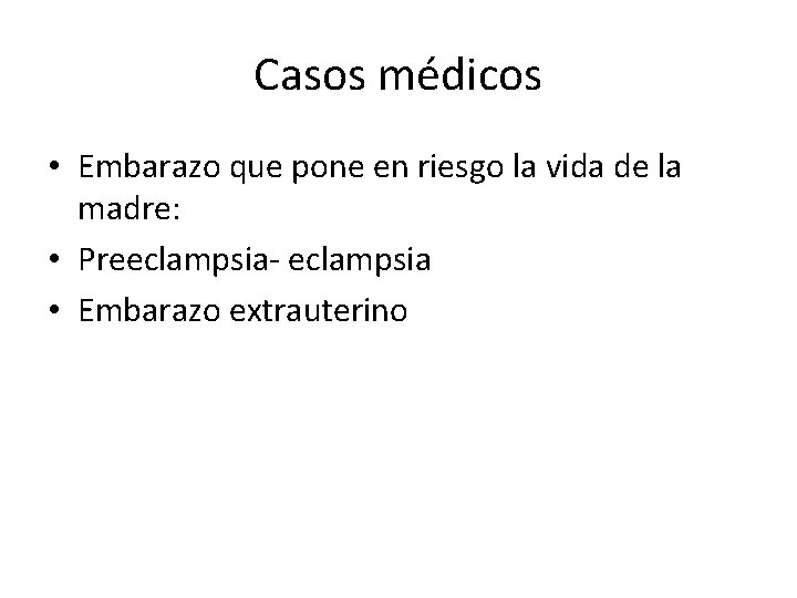 Casos médicos • Embarazo que pone en riesgo la vida de la madre: •