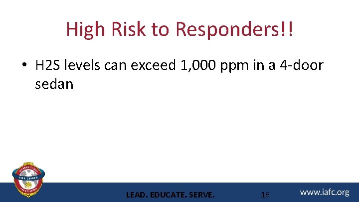 High Risk to Responders!! • H 2 S levels can exceed 1, 000 ppm