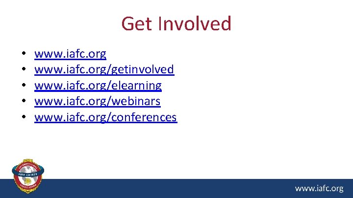 Get Involved • • • www. iafc. org/getinvolved www. iafc. org/elearning www. iafc. org/webinars