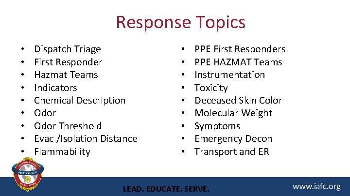 Response Topics • • • Dispatch Triage First Responder Hazmat Teams Indicators Chemical Description