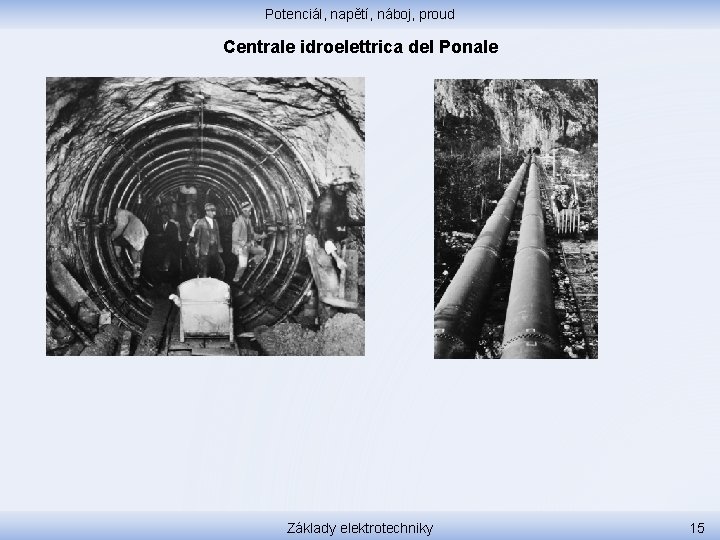 Potenciál, napětí, náboj, proud Centrale idroelettrica del Ponale Základy elektrotechniky 15 
