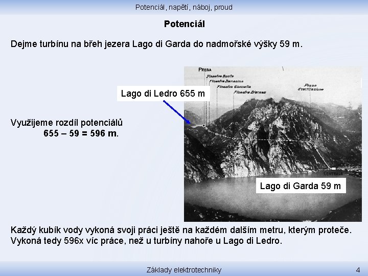 Potenciál, napětí, náboj, proud Potenciál Dejme turbínu na břeh jezera Lago di Garda do