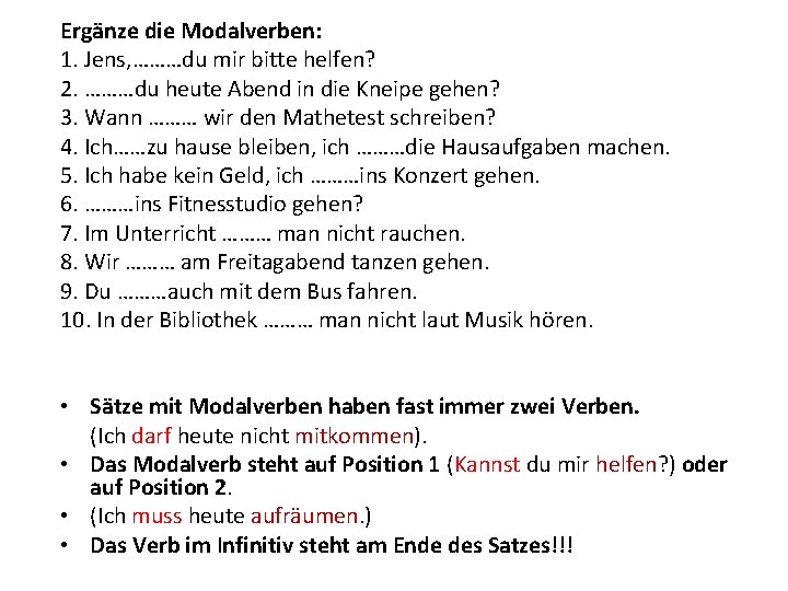 Ergänze die Modalverben: 1. Jens, ………du mir bitte helfen? 2. ………du heute Abend in