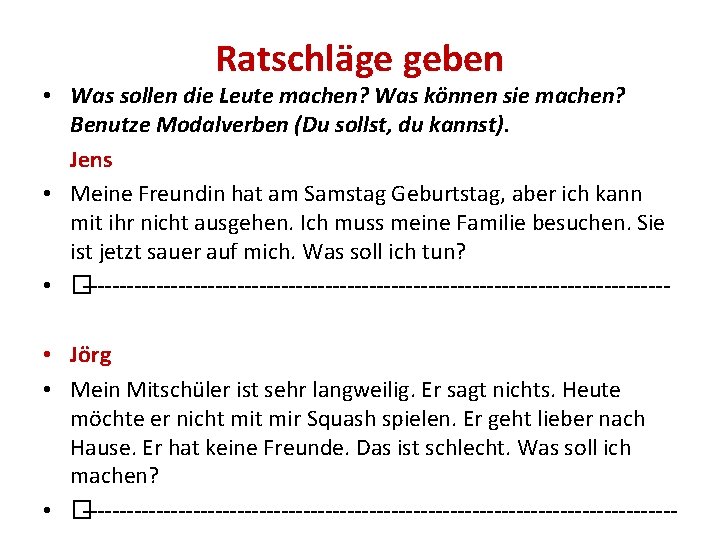 Ratschläge geben • Was sollen die Leute machen? Was können sie machen? Benutze Modalverben