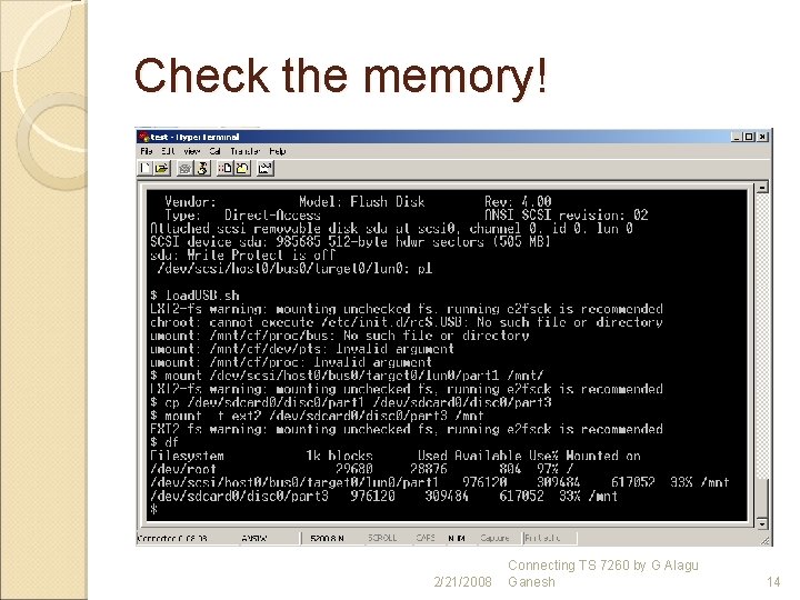 Check the memory! 2/21/2008 Connecting TS 7260 by G Alagu Ganesh 14 