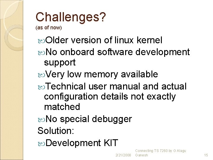 Challenges? (as of now) Older version of linux kernel No onboard software development support