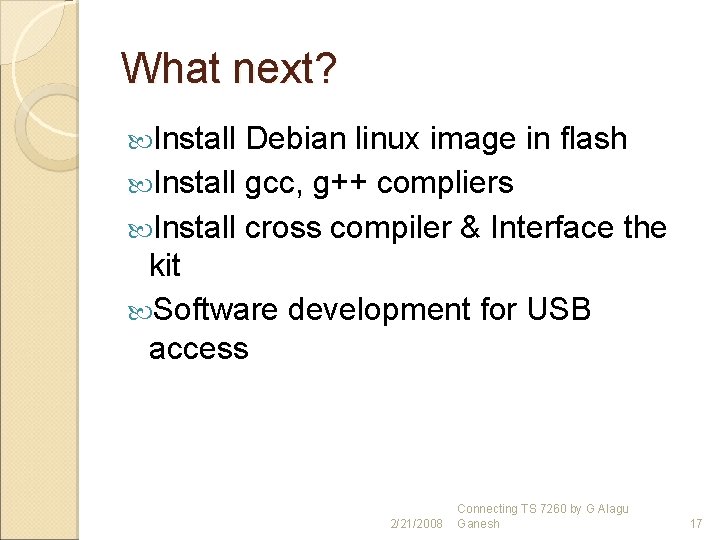 What next? Install Debian linux image in flash Install gcc, g++ compliers Install cross