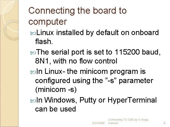 Connecting the board to computer Linux installed by default on onboard flash. The serial