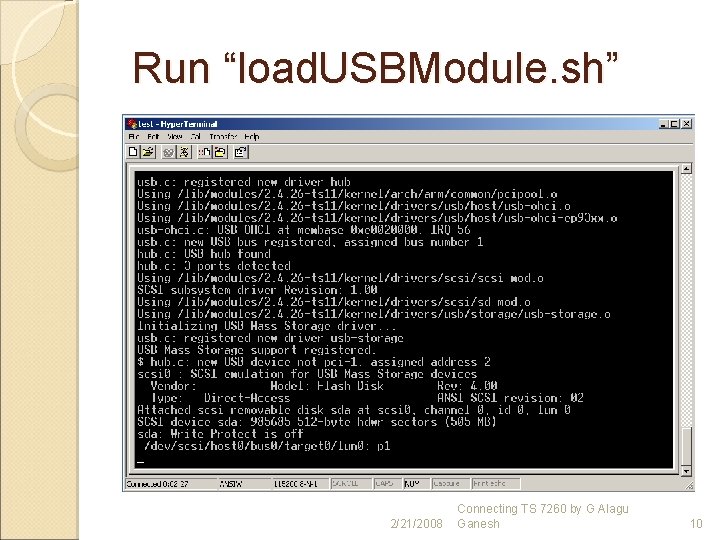 Run “load. USBModule. sh” 2/21/2008 Connecting TS 7260 by G Alagu Ganesh 10 