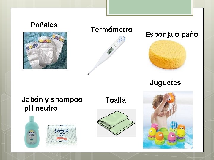 Pañales Termómetro Esponja o paño Juguetes Jabón y shampoo p. H neutro Toalla 