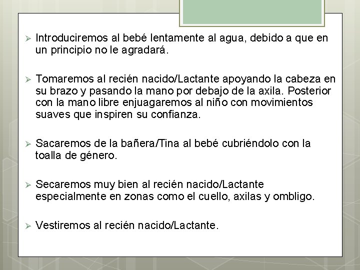 Ø Introduciremos al bebé lentamente al agua, debido a que en un principio no