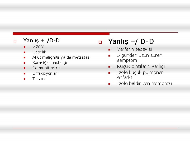 o Yanlış + /D-D n n n n >70 Y Gebelik Akut malignite ya