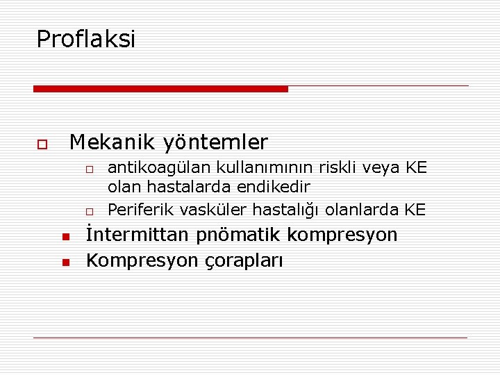 Proflaksi o Mekanik yöntemler o o n n antikoagülan kullanımının riskli veya KE olan