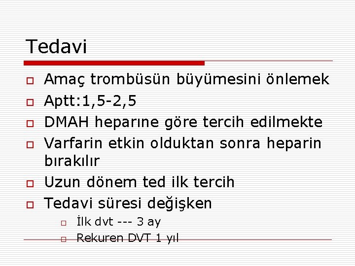 Tedavi o o o Amaç trombüsün büyümesini önlemek Aptt: 1, 5 -2, 5 DMAH