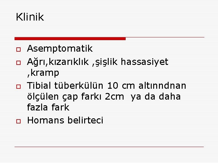 Klinik o o Asemptomatik Ağrı, kızarıklık , şişlik hassasiyet , kramp Tibial tüberkülün 10