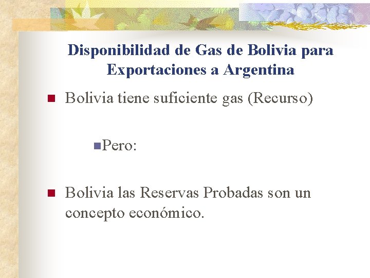 Disponibilidad de Gas de Bolivia para Exportaciones a Argentina n Bolivia tiene suficiente gas