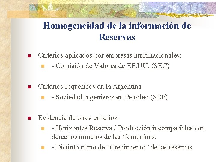 Homogeneidad de la información de Reservas n Criterios aplicados por empresas multinacionales: n -
