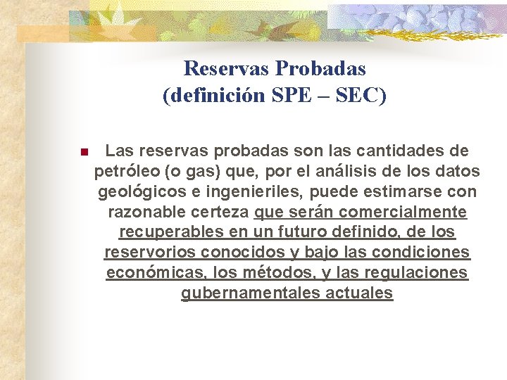 Reservas Probadas (definición SPE – SEC) n Las reservas probadas son las cantidades de