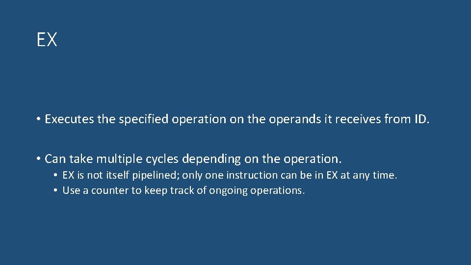 EX • Executes the specified operation on the operands it receives from ID. •