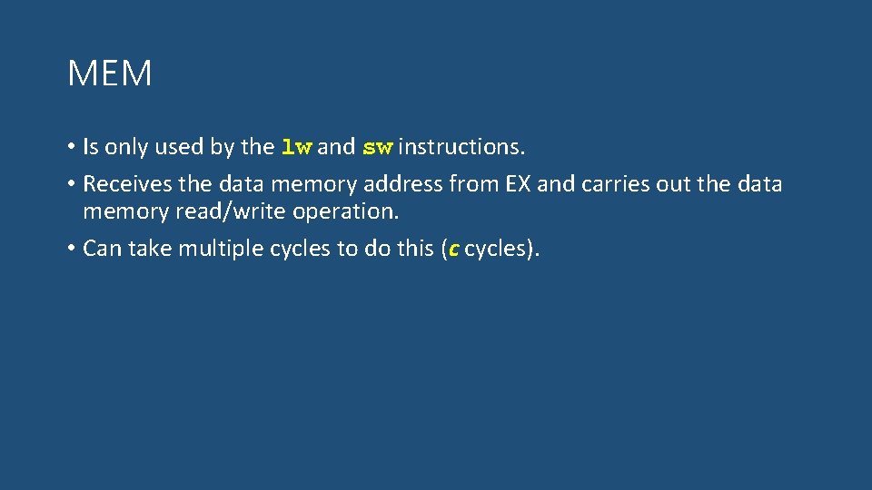 MEM • Is only used by the lw and sw instructions. • Receives the