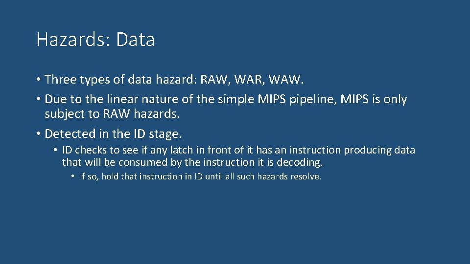 Hazards: Data • Three types of data hazard: RAW, WAR, WAW. • Due to
