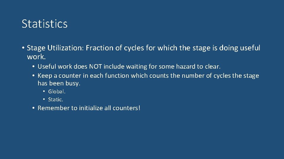 Statistics • Stage Utilization: Fraction of cycles for which the stage is doing useful