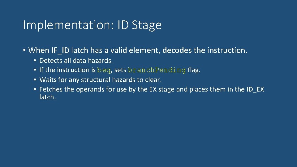 Implementation: ID Stage • When IF_ID latch has a valid element, decodes the instruction.