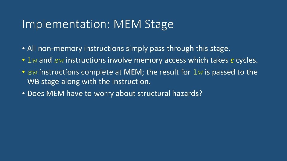 Implementation: MEM Stage • All non-memory instructions simply pass through this stage. • lw