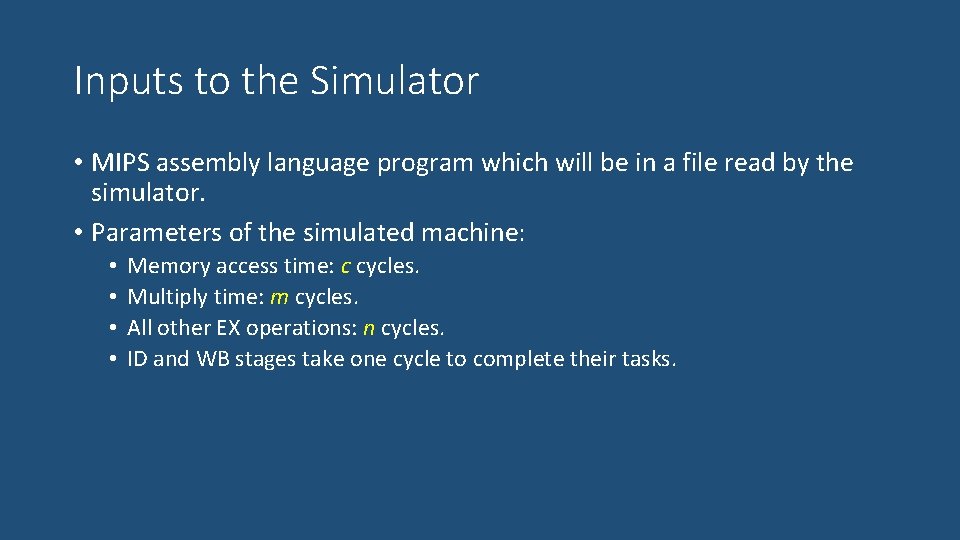 Inputs to the Simulator • MIPS assembly language program which will be in a