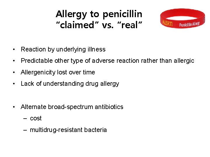 Allergy to penicillin “claimed” vs. “real” • Reaction by underlying illness • Predictable other