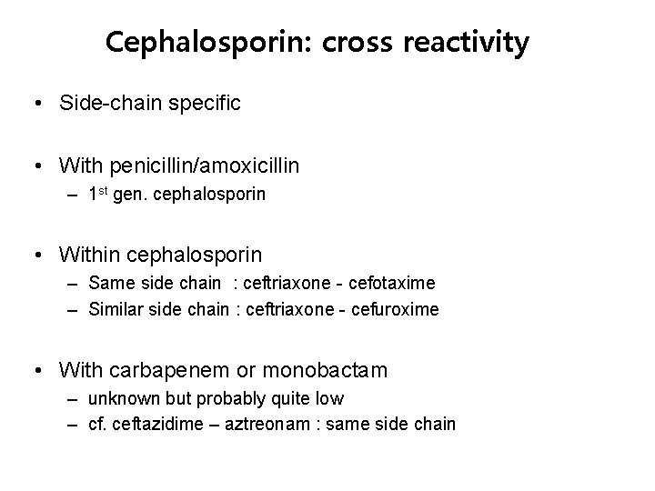 Cephalosporin: cross reactivity • Side-chain specific • With penicillin/amoxicillin – 1 st gen. cephalosporin