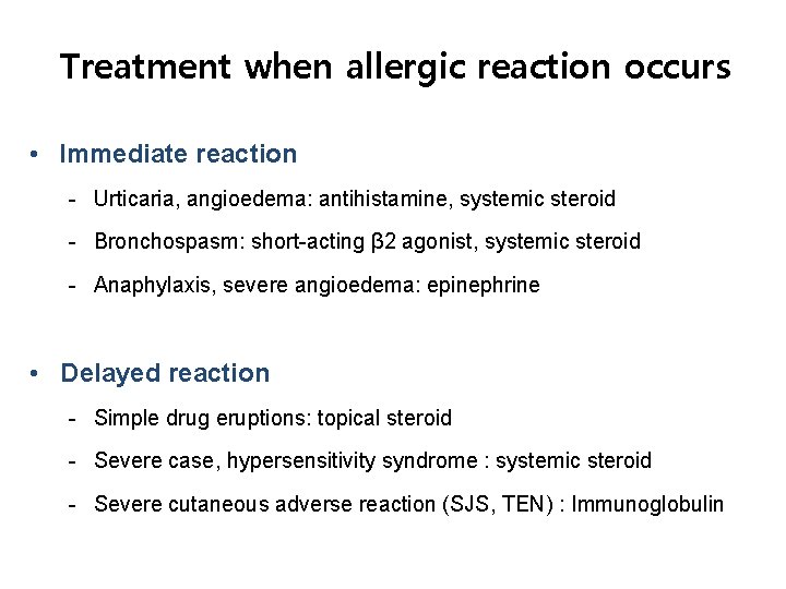 Treatment when allergic reaction occurs • Immediate reaction - Urticaria, angioedema: antihistamine, systemic steroid