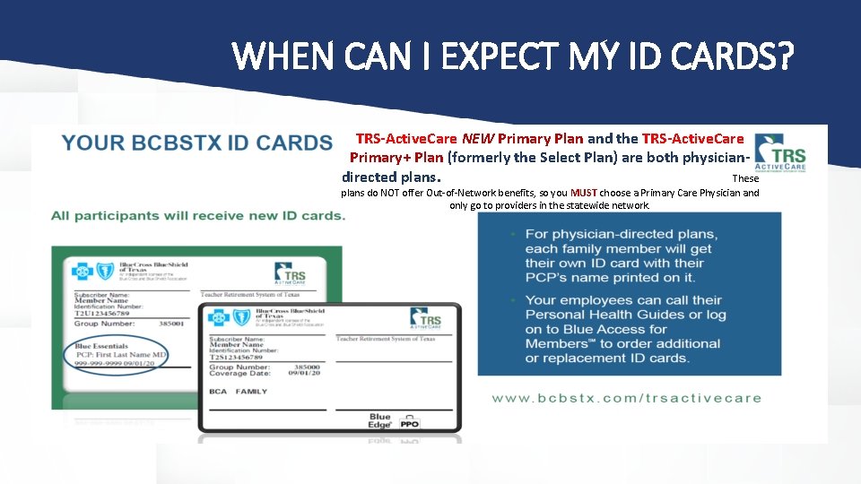 WHEN CAN I EXPECT MY ID CARDS? TRS-Active. Care NEW Primary Plan and the