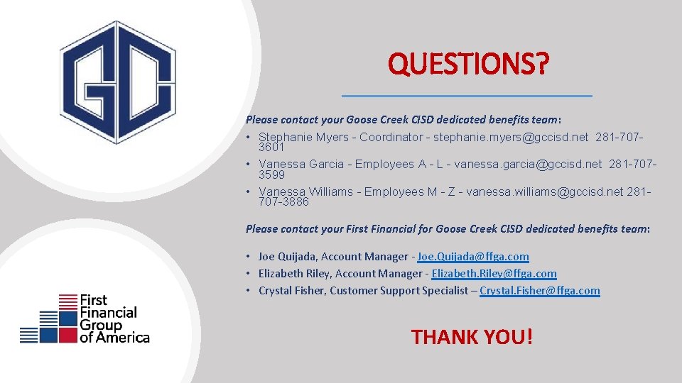 QUESTIONS? Please contact your Goose Creek CISD dedicated benefits team: • Stephanie Myers -