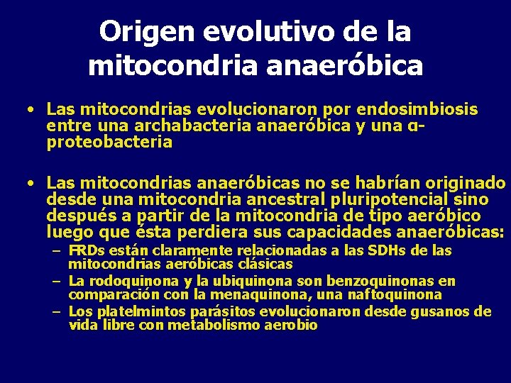 Origen evolutivo de la mitocondria anaeróbica • Las mitocondrias evolucionaron por endosimbiosis entre una
