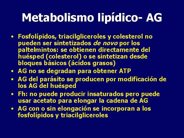 Metabolismo lipídico- AG • Fosfolípidos, triacilgliceroles y colesterol no pueden ser sintetizados de novo