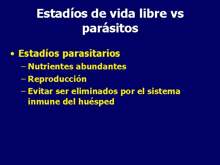 Estadíos de vida libre vs parásitos • Estadíos parasitarios – Nutrientes abundantes – Reproducción