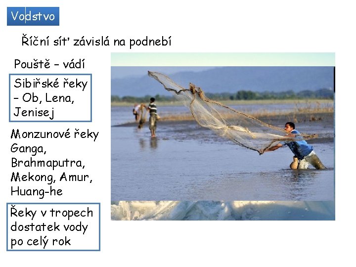 Vodstvo Říční síť závislá na podnebí Pouště – vádí Sibiřské řeky – Ob, Lena,