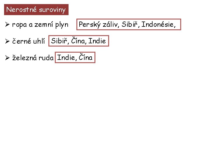 Nerostné suroviny Ø ropa a zemní plyn Perský záliv, Sibiř, Indonésie, Ø černé uhlí