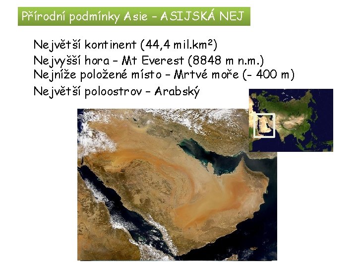 Přírodní podmínky Asie – ASIJSKÁ NEJ Největší kontinent (44, 4 mil. km 2) Nejvyšší