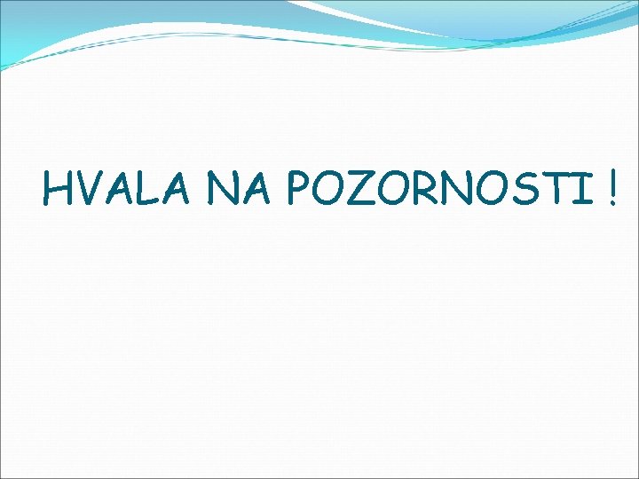 HVALA NA POZORNOSTI ! 