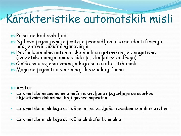 Karakteristike automatskih misli Prisutne kod svih ljudi Njihovo pojavljivanje postaje predvidljivo ako se identificiraju