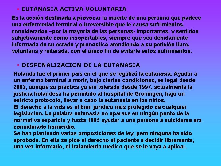 § EUTANASIA ACTIVA VOLUNTARIA Es la acción destinada a provocar la muerte de una