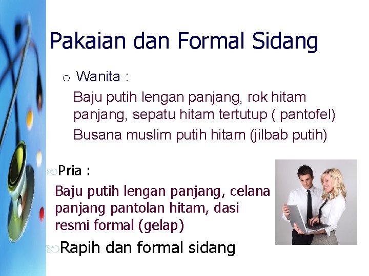 Pakaian dan Formal Sidang o Wanita : Baju putih lengan panjang, rok hitam panjang,