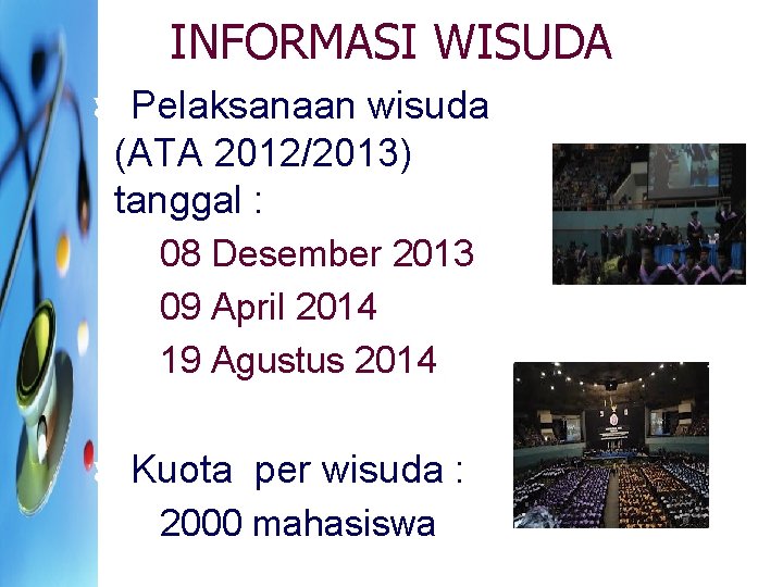 INFORMASI WISUDA Pelaksanaan wisuda (ATA 2012/2013) tanggal : 08 Desember 2013 09 April 2014 INFORMASI WISUDA Pelaksanaan wisuda (ATA 2012/2013) tanggal : 08 Desember 2013 09 April 2014