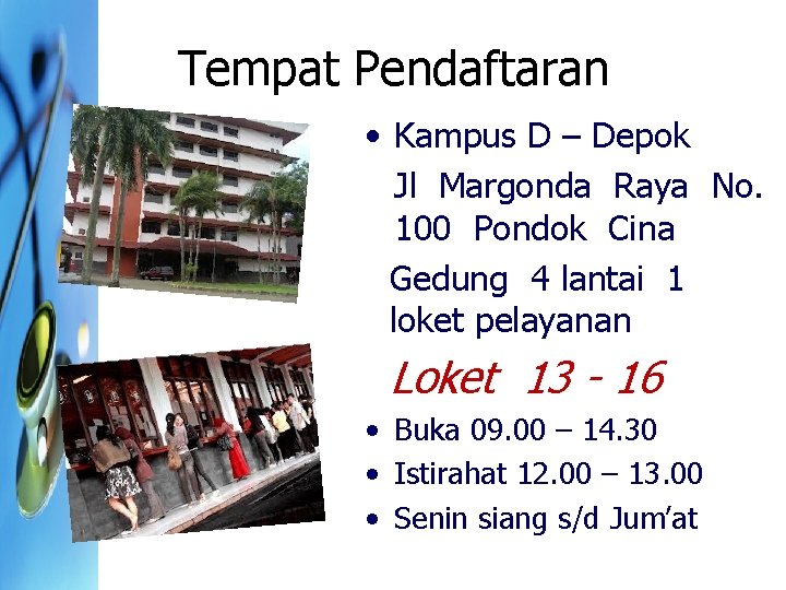 Tempat Pendaftaran • Kampus D – Depok • Jl Margonda Raya No. 100 Pondok