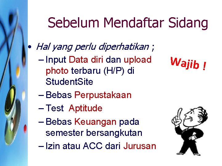 Sebelum Mendaftar Sidang • Hal yang perlu diperhatikan ; – Input Data diri dan