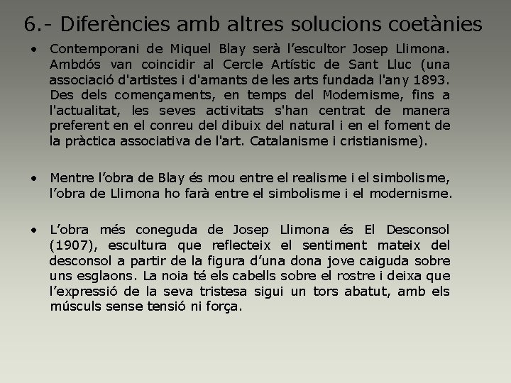 6. - Diferències amb altres solucions coetànies • Contemporani de Miquel Blay serà l’escultor